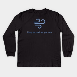 Keep as cool as you can Kids Long Sleeve T-Shirt